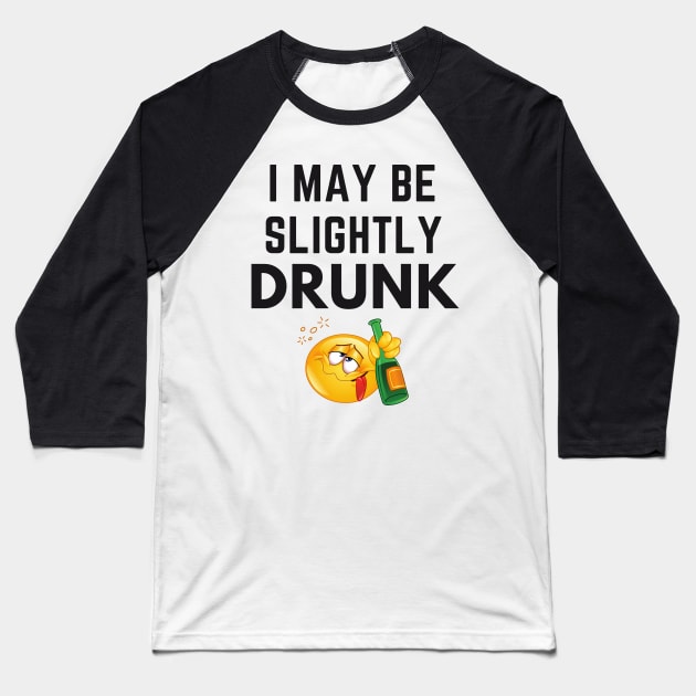 I May Be Slightly Drunk Baseball T-Shirt by Conundrum Cracker